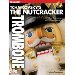 Tchaikovsky's The Nutcracker - Trombone -Piotr Ilich Tchaikowsky (Pyotr Peter Ilyich Iljitsch Tschaikovsky)