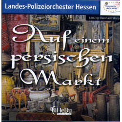 CD 'Auf einem persischen Markt' -Landes - Polizeiorchester Hessen / Arr.Bernhard Stopp