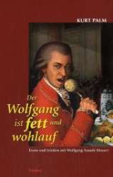 Buch: Der Wolfgang ist fett und wohlauf -Wolfgang Amadeus Mozart / Arr.Kurt Palm
