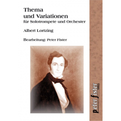 Thema und Variationen für Solotrompete und Orchester -Albert Lortzing / Arr.Peter Fister