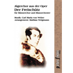 Jägerchor aus der Oper 'Der Freischütz' (für Männerchor ad lib. & Blasorchester) -Carl Maria von Weber / Arr.Mathias Weigmann