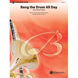 Bang the Drum All Day (I Don't Want to Work) -Todd Rundgren / Arr.Michael Story