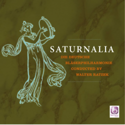 CD 'Saturnalia' -Deutsche Bläserphilharmonie / Arr.Walter Ratzek