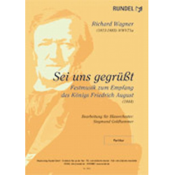 Sei uns Gegrüsst! (Festmusik WWV 71a) -Richard Wagner / Arr.Siegmund Goldhammer