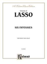 6 Fantasies : for violin and cello -Orlando di Lasso