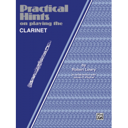 Practical hints on playing the clarinet -Robert Lowry