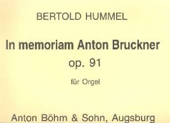 In memoriam Anton Bruckner op.91b : für Orgel -Bertold Hummel