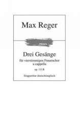 3 Gesänge op.111b : für Frauenchor -Max Reger