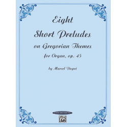 8 short preludes on gregorian themes op.45 for organ -Marcel Dupré