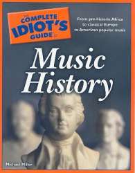 The complete Idiot's Guide to Music History -Michael Miller