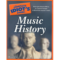 The complete Idiot's Guide to Music History -Michael Miller