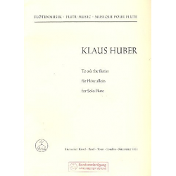 To ask the Flutist : für Flöte solo -Klaus Huber