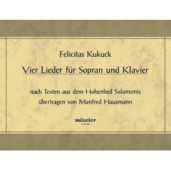 4 Lieder nach Texten aus dem Hohelied Salomons : -Felicitas Kukuck