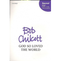 God so loved the world (SATB) -Bob Chilcott