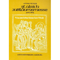 Sankt-Ulrich-Jubiläumsmesse für Soli, gem Chor, Gemeinde und Orgel (Orchester) -Arthur Piechler