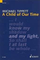 A child of our time : oratorio for soli, satb choir and orchestra -Michael Tippett