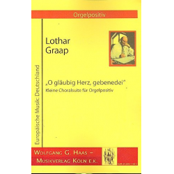 O gläubig Herz gebenedei : für Orgelpositiv -Lothar Graap