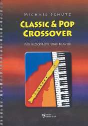 Classic and Pop crossover : für Sopranblockflöte und Klavier -Michael Schütz