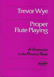 Proper flute playing : A companion to the -Trevor Wye