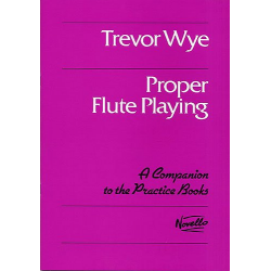 Proper flute playing : A companion to the -Trevor Wye