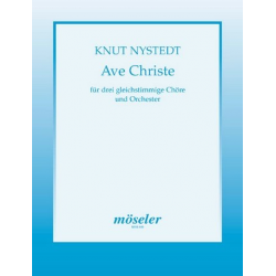 Ave Christe : für 3 gleichstimmige Chöre -Knut Nystedt