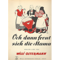 Och dann freut sich die Mama : -Willi Ostermann