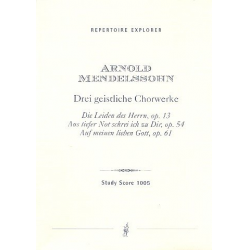 3 geistliche Chorwerke : für Soli, gem Chor -Arnold Ludwig Mendelssohn
