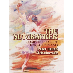 The Nutcracker - complete Ballet op.71 : -Piotr Ilich Tchaikowsky (Pyotr Peter Ilyich Iljitsch Tschaikovsky)