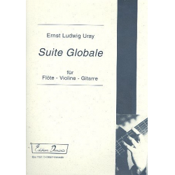 Suite globale : für Flöte, Violine und Gitarre -Ernst Ludwig Uray