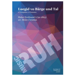 Luegid vo Bärge und Tal -Ferdinand Huber / Arr.Christian Meier