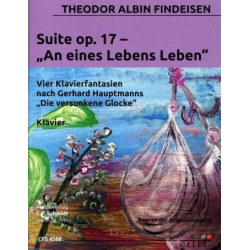 Suite op.17 - An eines Lebens Leben : -Theodor Albin Findeisen