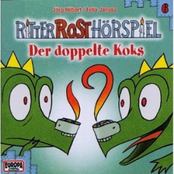 Ritter Rost Hörspiel 06 - Der Doppelte Koks : -Felix Janosa