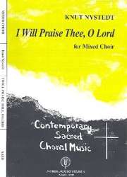 I will praise thee o Lord : -Knut Nystedt