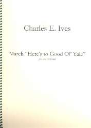 March No.6: Here's to good old Yale (Set of Parts) -Charles Edward Ives / Arr.James B. Sinclair