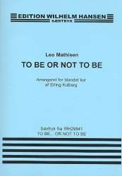 To be or not to be : for mixed chorus -Leo Mathisen