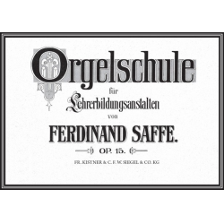 Orgelschule für Lehrerbildungsanstalten Opus 15 - Ferdinand Saffe