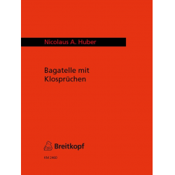 Huber, Nicolaus A. : Bagatelle mit Klosprüchen -Nicolaus A. Huber