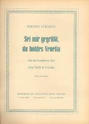 Sei mir gegrüßt du holdes Venetia aus  Eine Nacht in Venedig - -Johann Strauß / Strauss (Sohn)