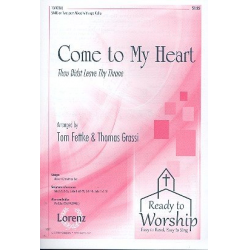 Come to my Heart : for mixed chorus -Timothy R. Matthews