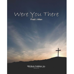 Were You There -Traditional Spiritual / Arr.Fred J. Allen