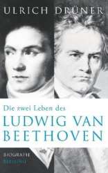 Die zwei Leben des Ludwig van Beethoven -Ulrich Drüner