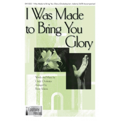 I Was Made to Bring You Glory -Cindy Ovokaitys / Arr.Brant Adams