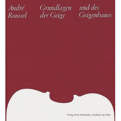 Grundlagen der Geige und des Geigenbaues -Andree Roussel