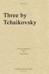 Three by Tschaikowsky -Piotr Ilich Tchaikowsky (Pyotr Peter Ilyich Iljitsch Tschaikovsky)