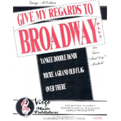 Give my Regards to Broadway : -George M. Cohan
