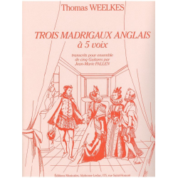 TROIS MADRIGAUX ANGLAIS A 5 VOIX : -Thomas Weelkes