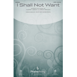 I Shall Not Want -Audrey Assad & Bryan Brown / Arr.Heather Sorenson
