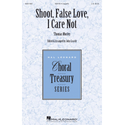 Shoot, False Love, I Care Not -Thomas Morley / Arr.John Leavitt
