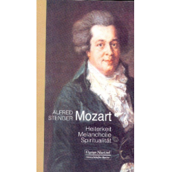 Mozart Heiterkeit, Melancholie, Spiritualität -Alfred Stenger