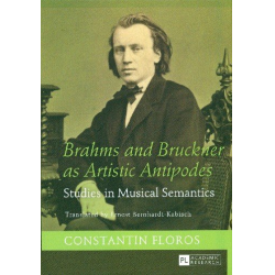 Brahms and Bruckner as artistic Antipodes - Studies in musical Semantics -Constantin Floros